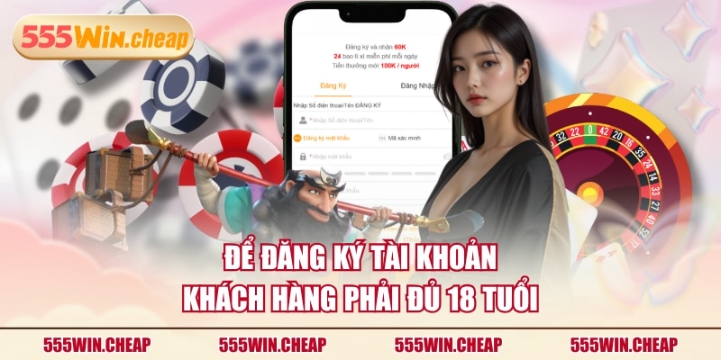 Để đăng ký tài khoản khách hàng phải đủ 18 tuổi
