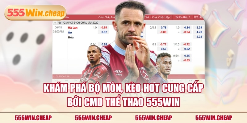 Khám phá bộ môn, kèo hot cung cấp bởi CMD Thể Thao 555WIN