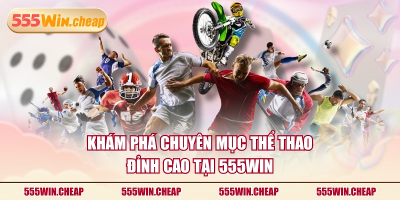 Khám phá chuyên mục thể thao đỉnh cao tại 555WIN