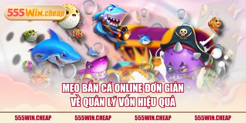 Mẹo bắn cá online đơn giản về quản lý vốn hiệu quả