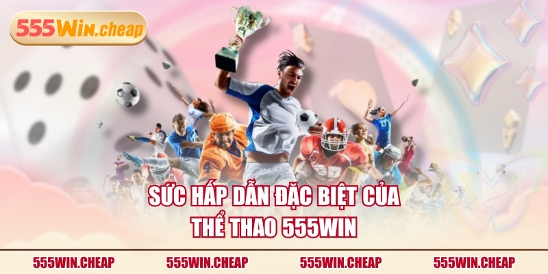 Sức hấp dẫn đặc biệt của thể thao 555WIN