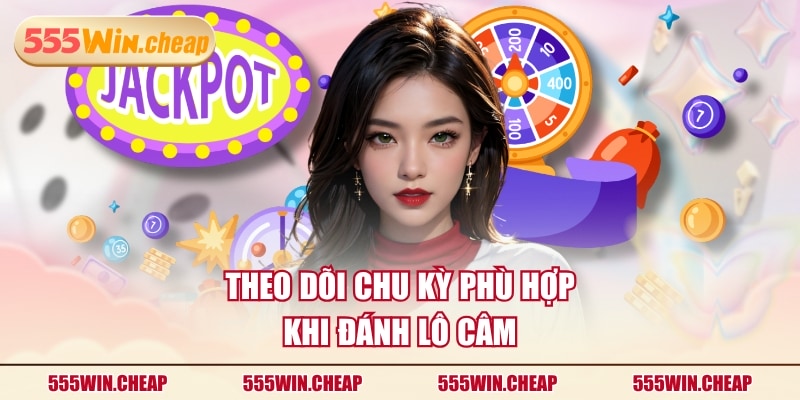 Theo dõi chu kỳ phù hợp khi đánh lô câm