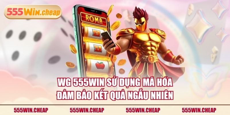 WG 555WIN sử dụng mã hóa đảm bảo kết quả ngẫu nhiên