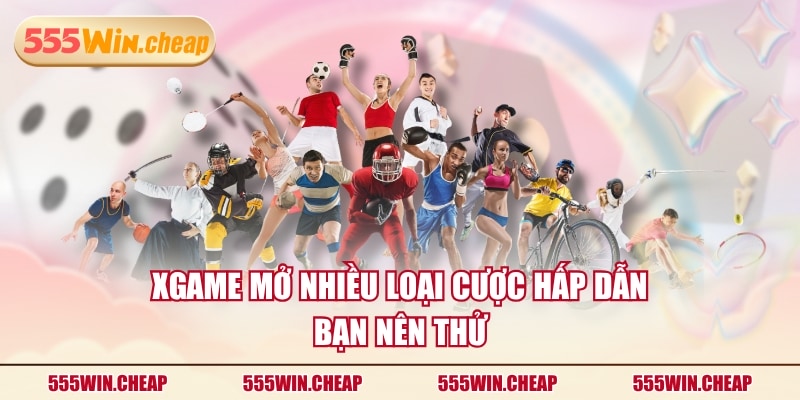 Xgame mở nhiều loại cược hấp dẫn bạn nên thử